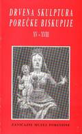 Drvena skulptura porečke biskupije od XV do XVIII stoljeća, 1994. 